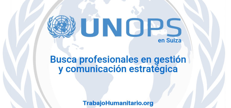 Naciones Unidas – UNOPS busca profesionales en gestión estratégica