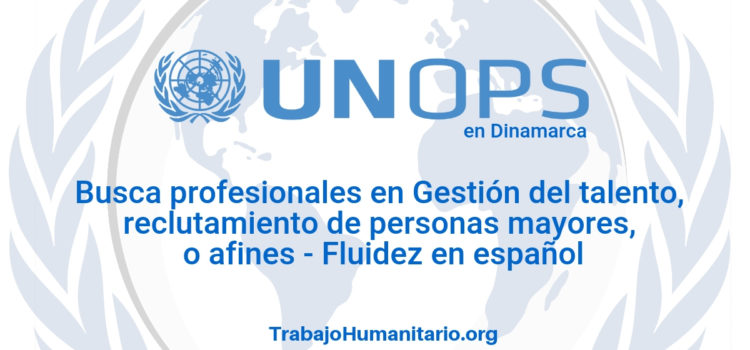 Naciones Unidas – UNOPS busca profesionales en gestión del talento humano