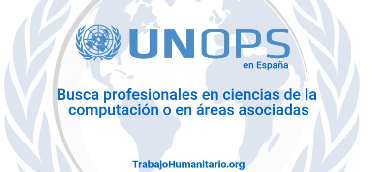 Naciones Unidas – UNOPS busca profesionales en ciencias de la computación