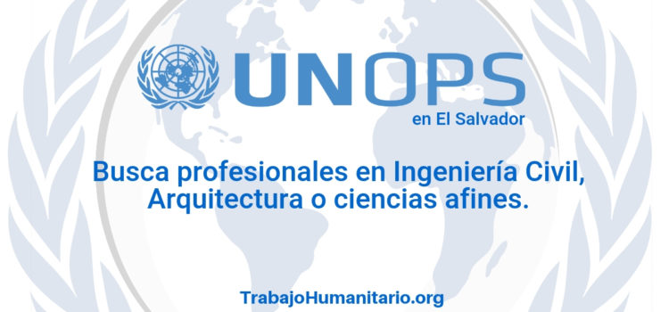 Naciones Unidas – UNOPS busca profesionales para área de infraestructura