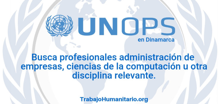 Naciones Unidas – UNOPS busca profesionales en administración o ciencias de la computación
