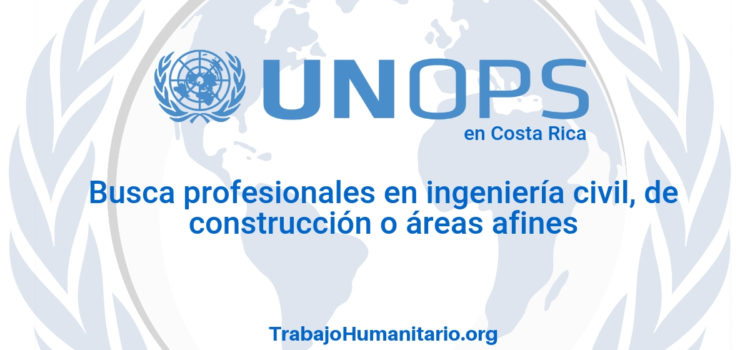 Naciones Unidas – UNOPS busca profesionales en ingeniería civil