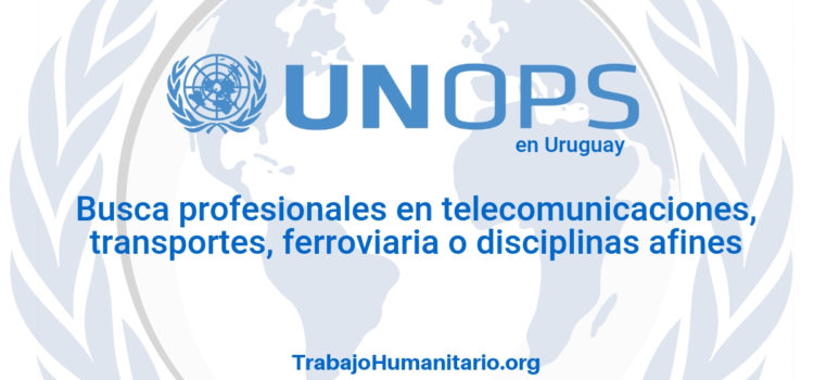Naciones Unidas – UNOPS busca profesionales en ingeniería civil, industrial o electromecánica