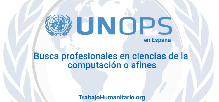 Naciones Unidas- UNOPS busca profesionales con experiencia en sistemas de información