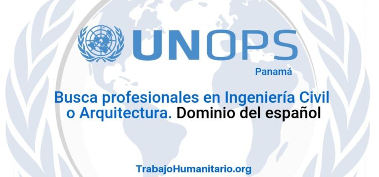 Naciones Unidas – UNOPS busca profesionales con experiencia en sistemas de control de calidad.