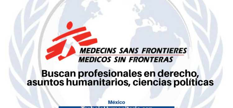 Médicos Sin Fronteras busca profesionales en temas de migración y violencia