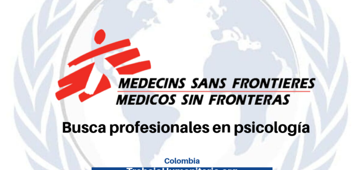 Médicos sin Fronteras busca con experiencia en zonas de conflicto y trabajo con población vulnerable