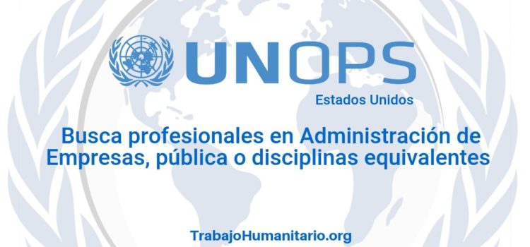 Naciones Unidas – UNOPS busca profesionales con experiencia en tecnologías de la información