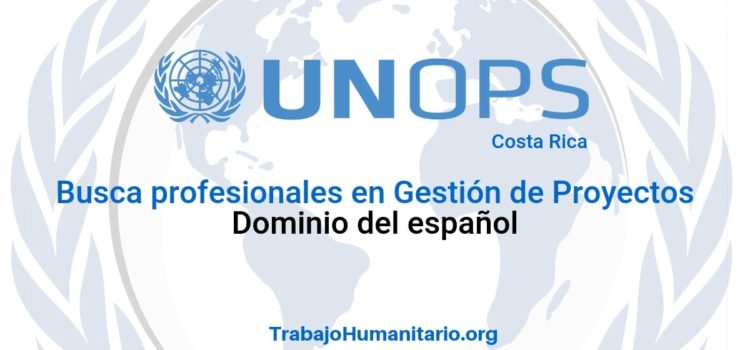 Naciones Unidas – UNOPS busca profesionales para Gerente de Proyecto