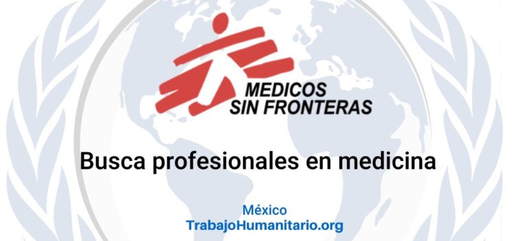 Médicos Sin Fronteras busca profesionales en medicina