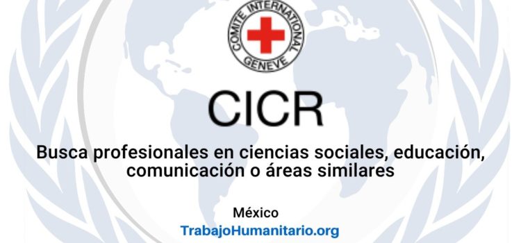CICR en México busca profesionales para el cargo de Oficial de Protección