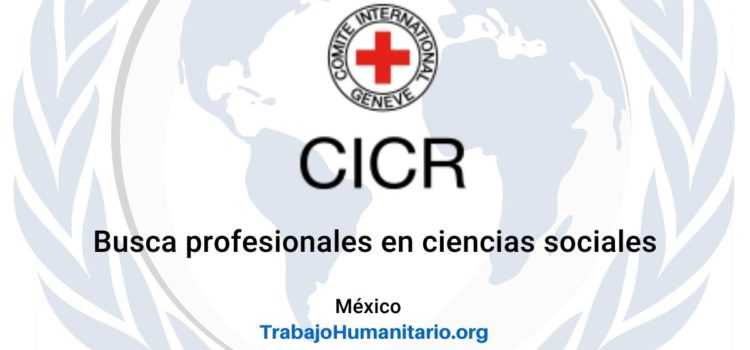 CICR busca profesionales para el cargo de Oficial de Campo en México