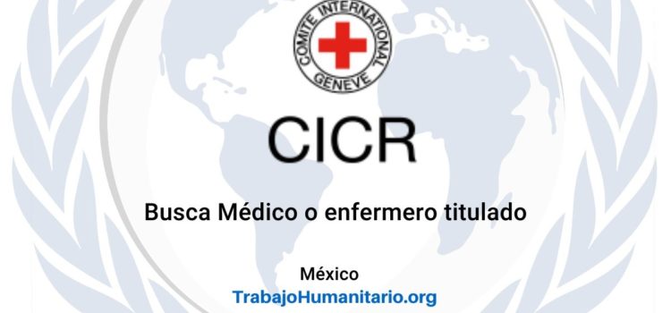 CICR busca médicos y enfermeros titulados para el cargo de oficial de campo en salud