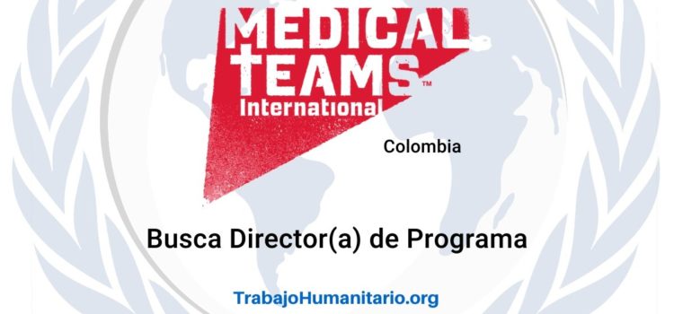 Medical Teams International busca profesionales para Director(a) de Programa