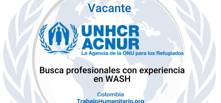 ACNUR busca profesionales con experiencia en WASH