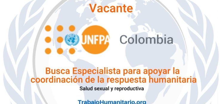 UNFPA busca Especialista para coordinación de respuesta humanitaria – área de salud sexual y reproductiva