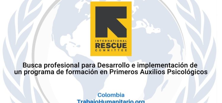 IRC busca profesionales para Desarrollo e implementación de un programa de formación en Primeros Auxilios Psicológicos