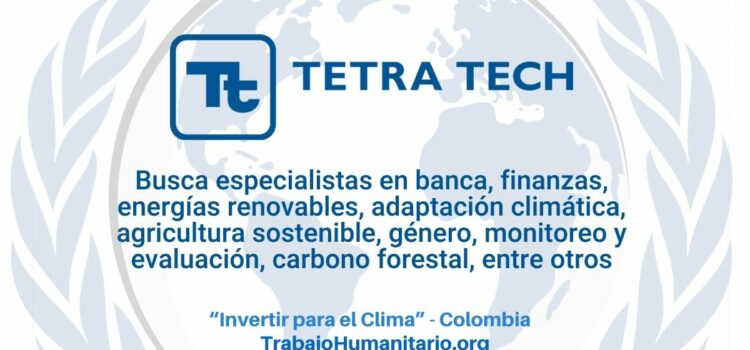 Tetra Tech International Development busca especialistas técnicos en diversas áreas