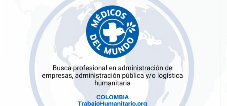 Médicos del Mundo – MdM – busca un/a oficial de logística en Colombia Médicos del Mundo – MdM – busca un/a oficial de logística en Colombia