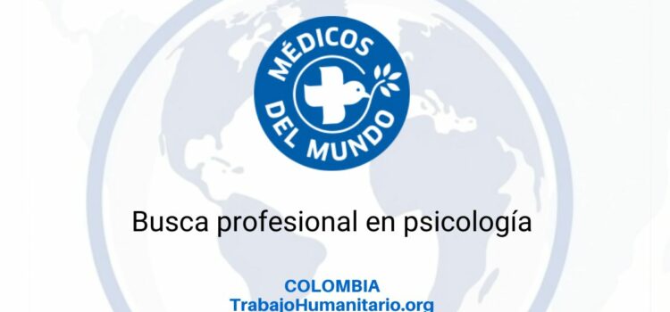 MdM – Médicos del Mundo busca psicólogo/a clínico de terreno en Colombia MdM – Médicos del Mundo busca psicólogo/a clínico de terreno en Colombia