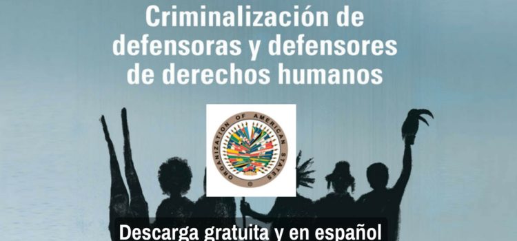 Criminalización de la labor de las defensoras y los defensores de derechos humanos