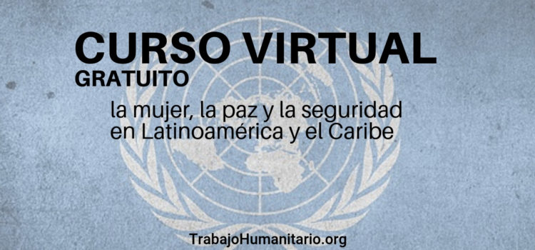 Curso virtual y gratuito de Naciones Unidas mujer, la paz y la seguridad en Latinoamérica y el Caribe