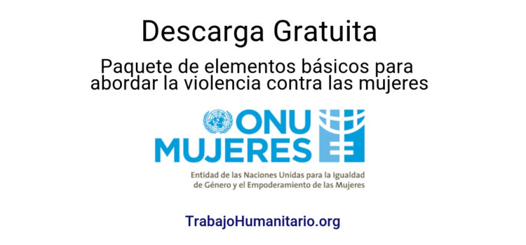 ONU MUJERES : Elementos básicos para abordar la violencia contra las mujeres.