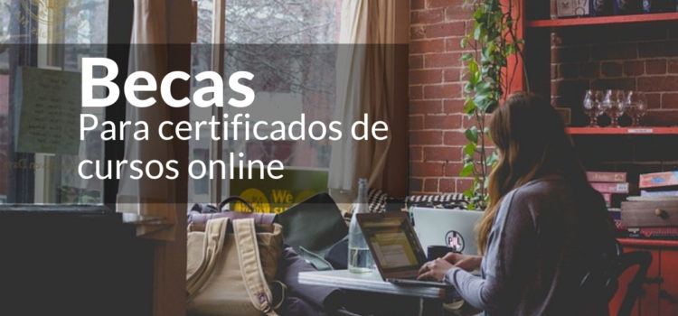 Becas para certificados y cursos online