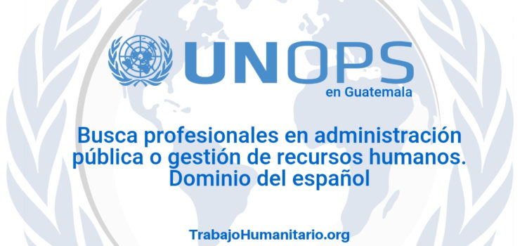 Naciones Unidas – UNOPS busca profesionales en administración