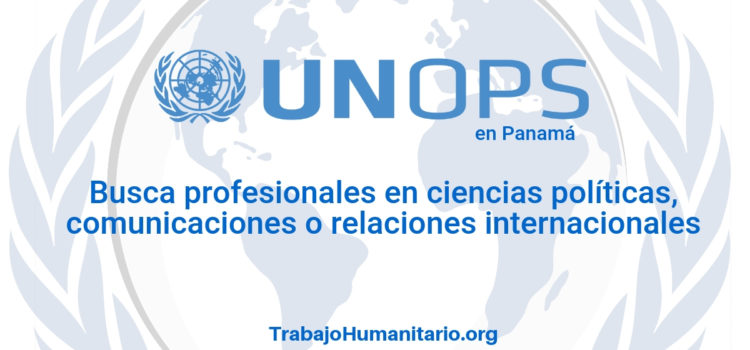 Naciones Unidas – UNOPS busca profesionales en ciencias políticas o afines