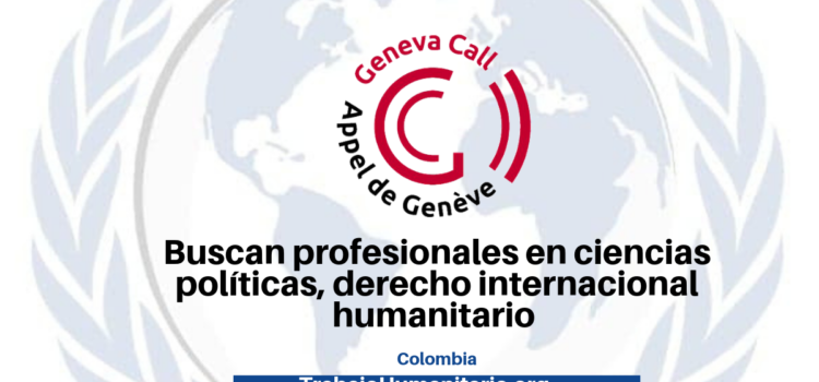 Llamamiento de Ginebra buscan profesionales en temas de conflicto y análisis de contexto