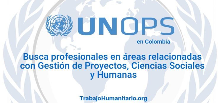 Naciones Unidas – UNOPS busca profesionales en ciencias sociales y humanas