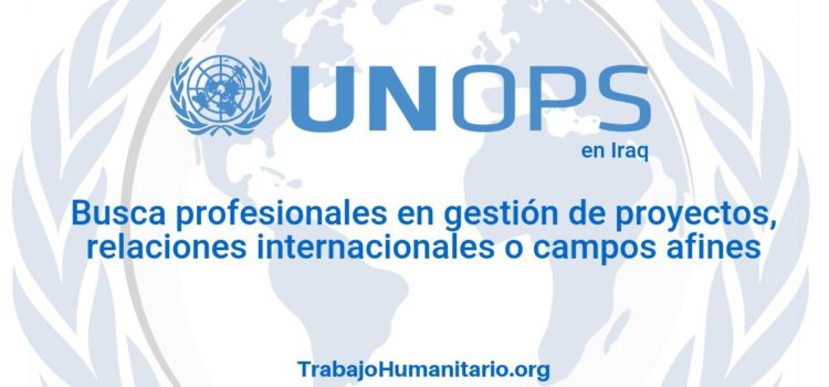 Naciones Unidas – UNOPS busca profesionales en gestión de proyectos