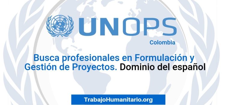 Naciones Unidas – UNOPS busca profesionales para gestión de Proyecto Gestión Territorial