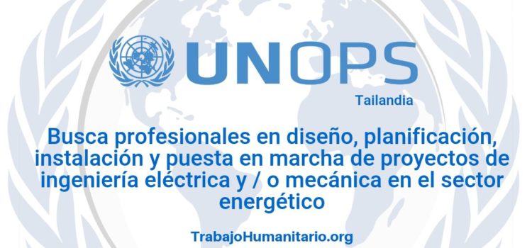 Naciones Unidas – UNOPS busca profesionales en ingeniería eléctrica o mecánica