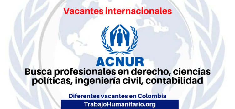 Convocatoria abierta: Vacantes internacionales con UNHCR/ACNUR en Colombia