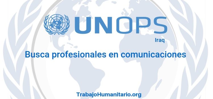 Naciones Unidas – UNOPS busca profesional con experiencia en comunicaciones con comunidades