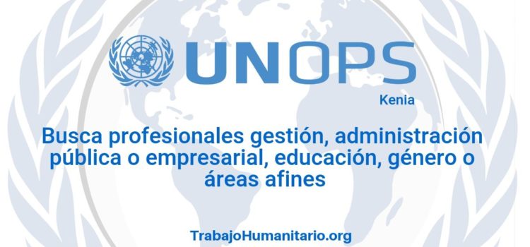 Naciones Unidas – UNOPS busca profesionales en administración pública o empresarial