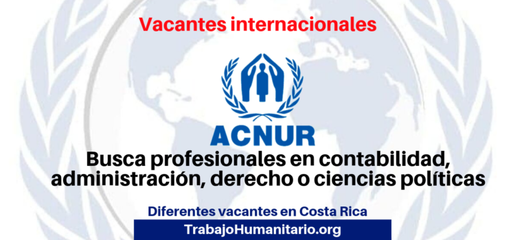 Convocatorias abiertas: Vacantes internacionales UNHCR/ACNUR en Costa Rica