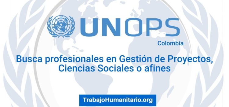 Naciones Unidas – UNOPS busca profesionales en Gestión Organizacional y Planeación Estratégica