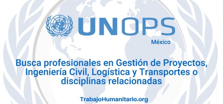 Naciones Unidas – UNOPS busca profesionales para el cargo de Gerente de Proyectos