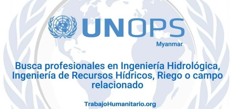 Naciones Unidas – UNOPS busca profesionales para el cargo de Ingeniero(a) de agua