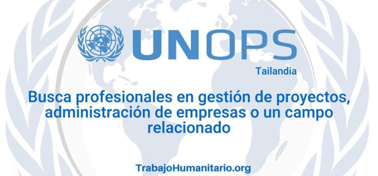 Naciones Unidas – UNOPS busca profesionales para el cargo de Gestor de Proyectos