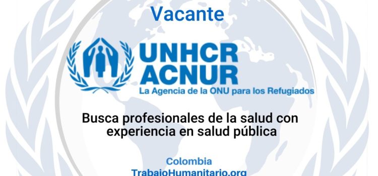 ACNUR busca profesionales para el cargo de Especialista en Salud Pública