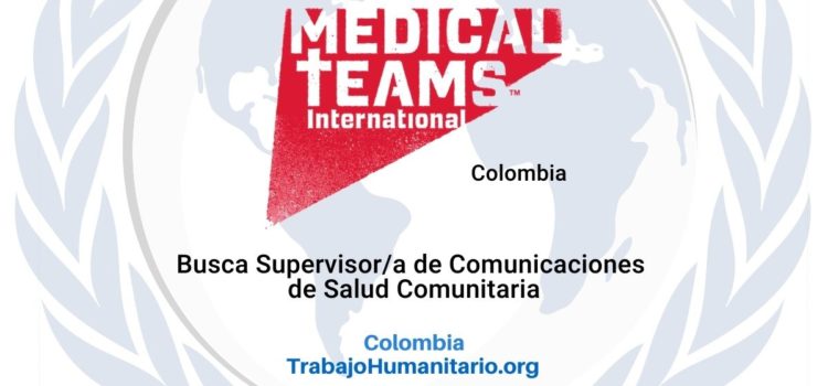 Medical Teams busca Supervisor/a de Comunicaciones de Salud Comunitaria