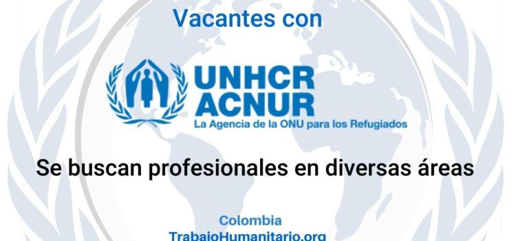 Más de 80 vacantes en América Latina con el ACNUR
