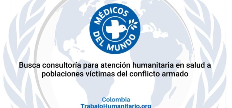 Médicos del Mundo abre consultoría para atención humanitaria en salud a poblaciones víctimas del conflicto armado