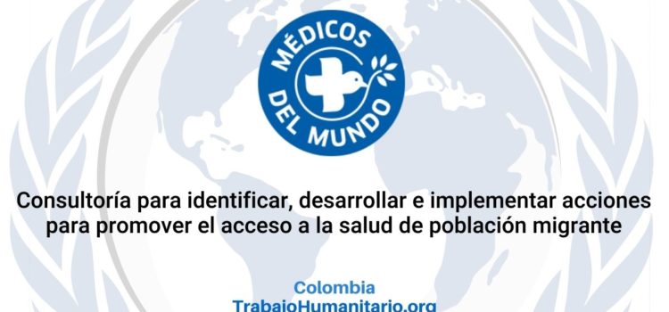 Médicos del Mundo busca consultoría para identificar, desarrollar e implementar acciones para promover acciones de acceso a la salud para población migrante