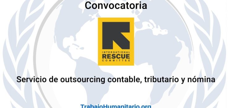 IRC – International Rescue Committee abre convocatoria para servicio de outsourcing contable, tributario y nómina