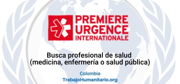 PUI – Premiere Urgence Internationale busca Gerente de actividades médicas